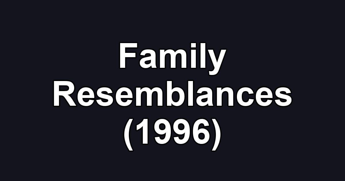 Family Resemblances (1996)