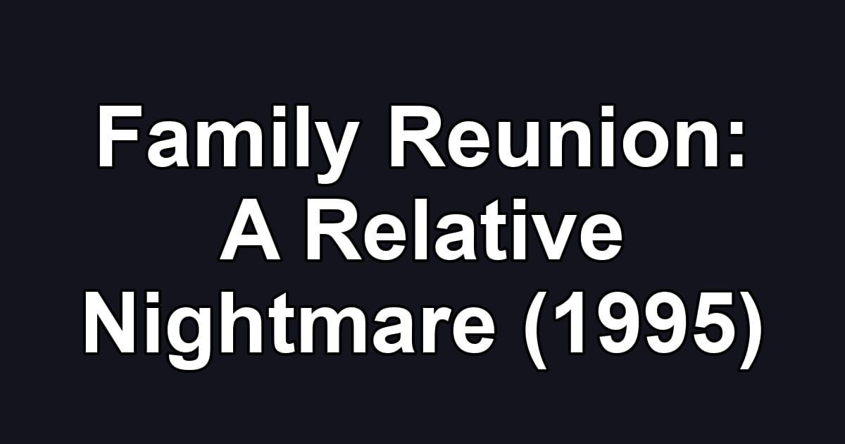 Family Reunion: A Relative Nightmare (1995)