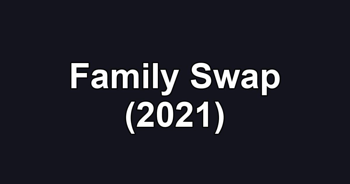 Family Swap (2021)