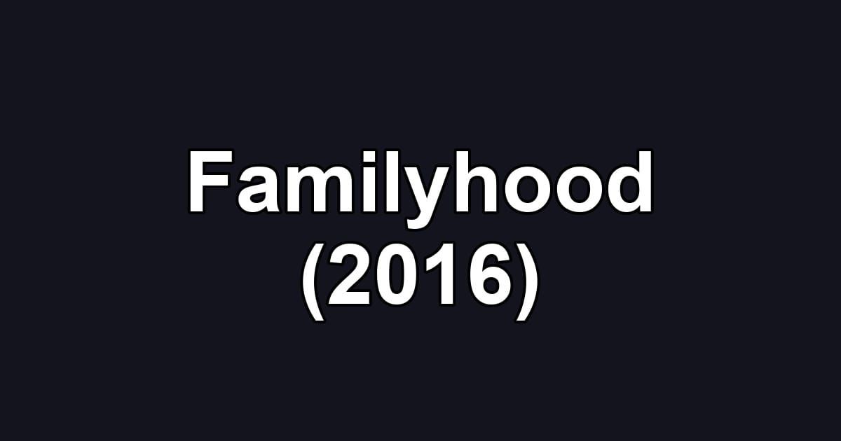 Familyhood (2016)