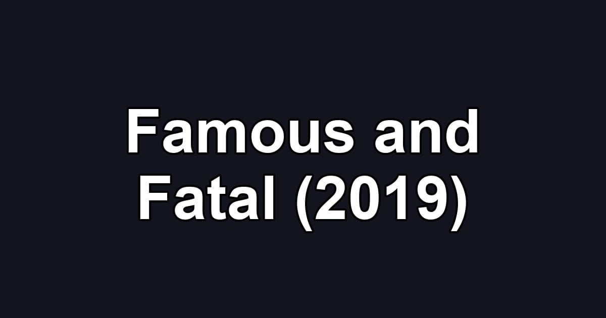 Famous and Fatal (2019)