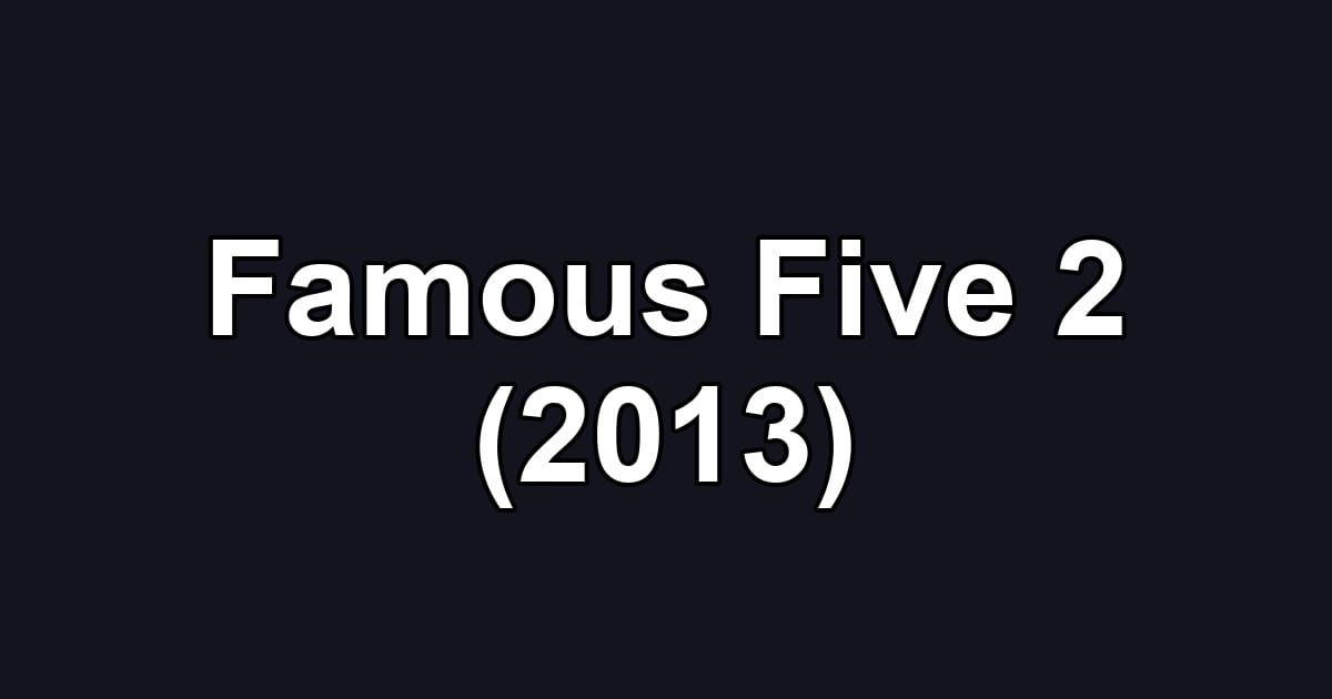 Famous Five 2 (2013)