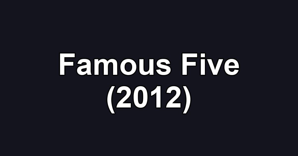 Famous Five (2012)