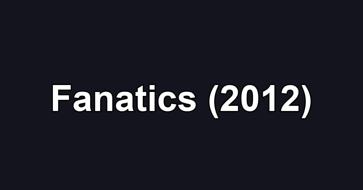 Fanatics (2012)
