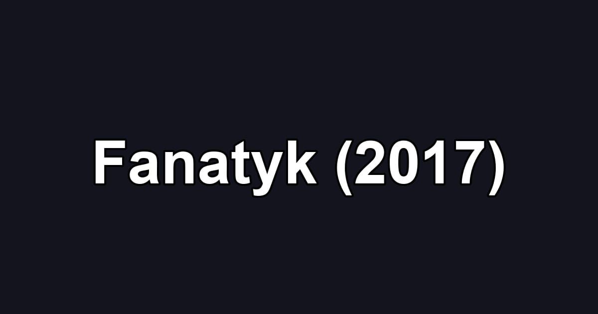 Fanatyk (2017)