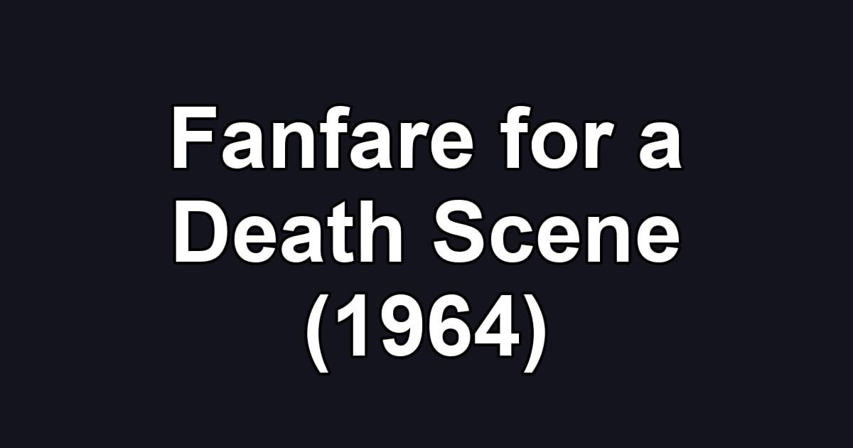 Fanfare for a Death Scene (1964)