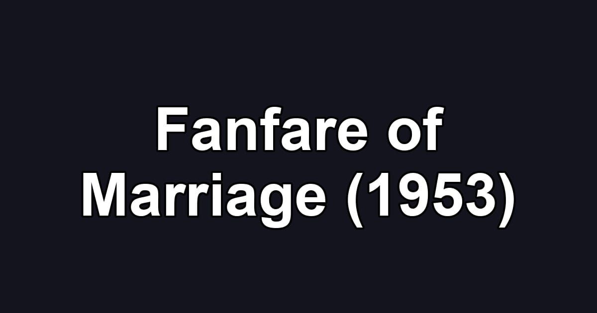 Fanfare of Marriage (1953)