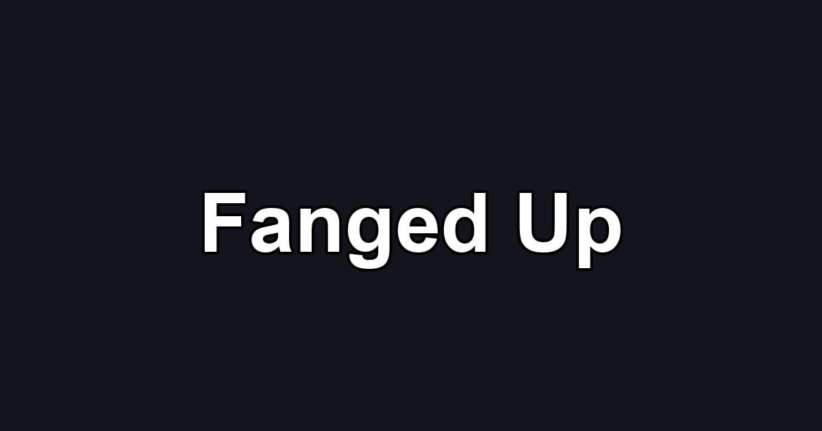 Fanged Up