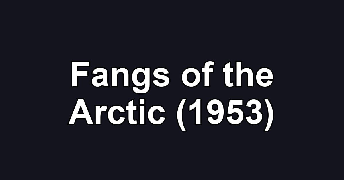 Fangs of the Arctic (1953)