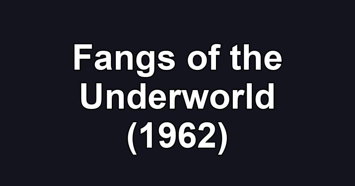 Fangs of the Underworld (1962)