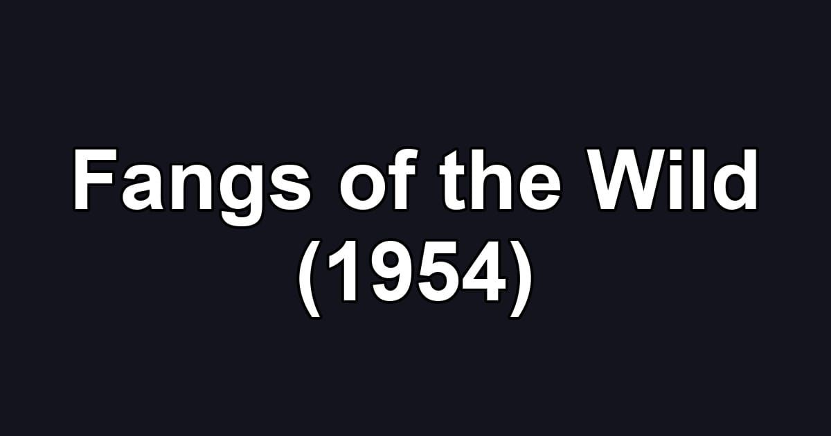 Fangs of the Wild (1954)