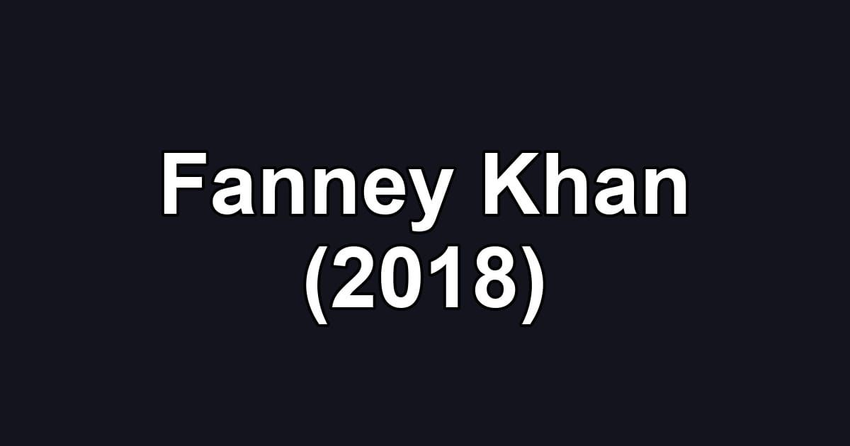Fanney Khan (2018)