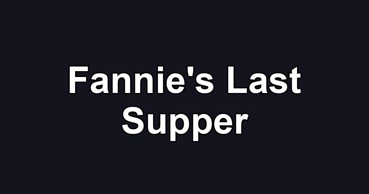 Fannie's Last Supper