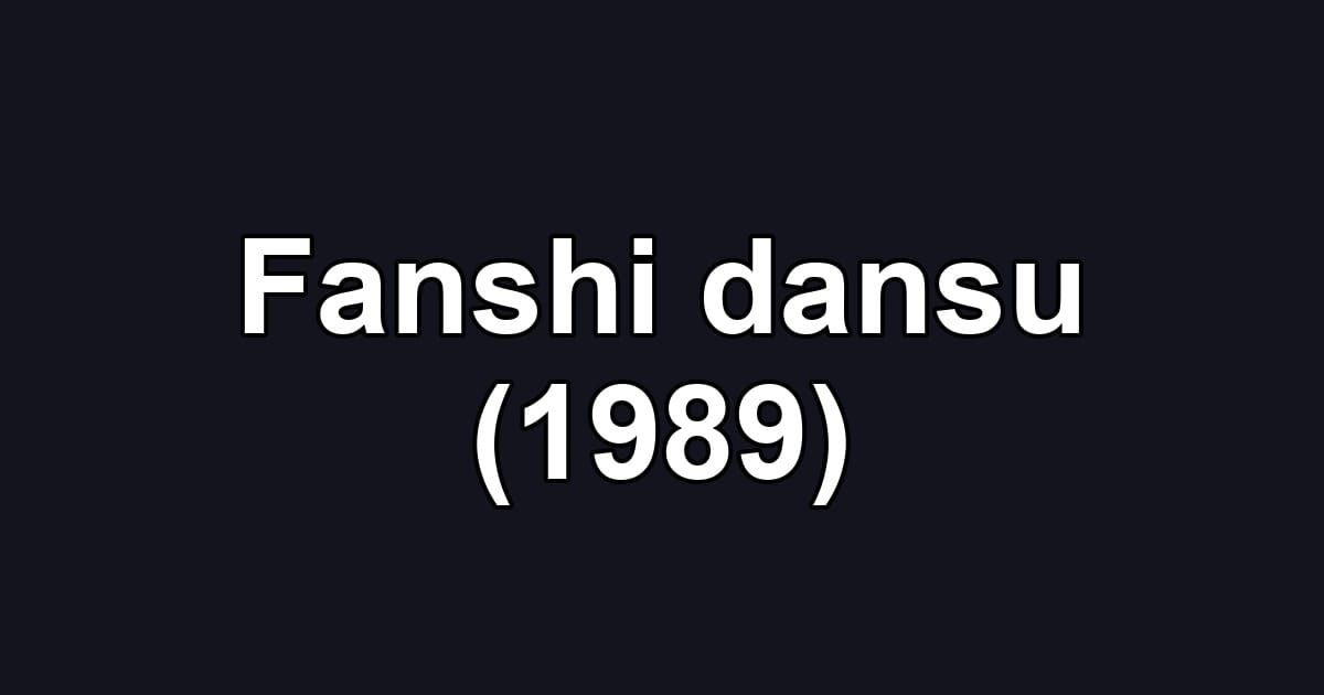 Fanshi dansu (1989)