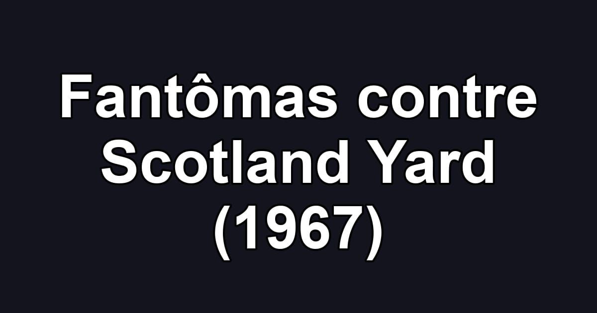 Fantômas contre Scotland Yard (1967)