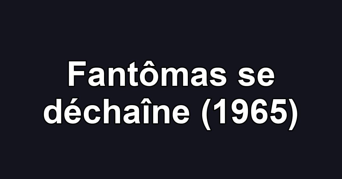 Fantômas se déchaîne (1965)