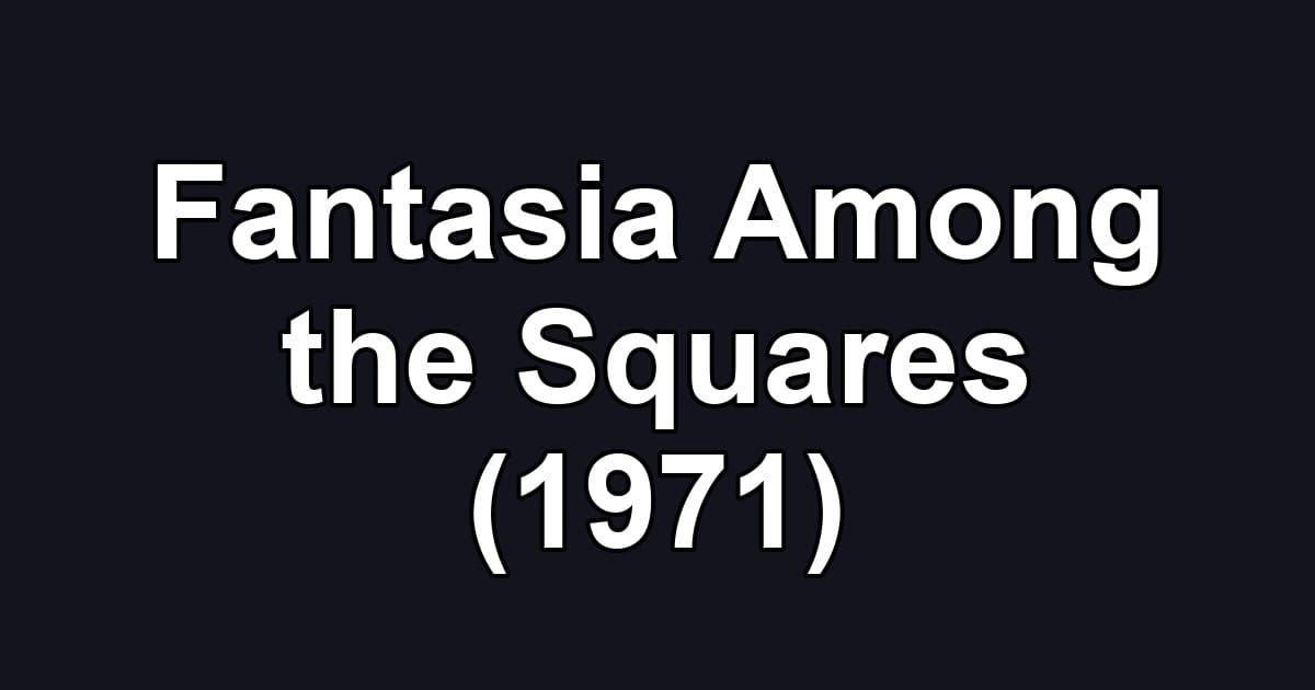 Fantasia Among the Squares (1971)