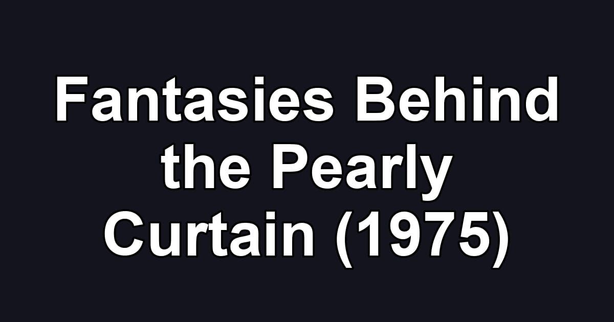 Fantasies Behind the Pearly Curtain (1975)