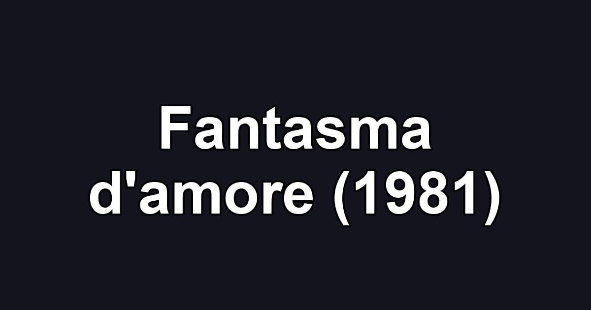 Fantasma d'amore (1981)