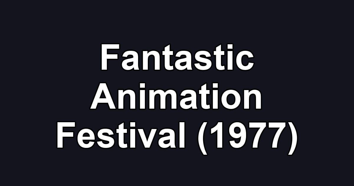 Fantastic Animation Festival (1977)