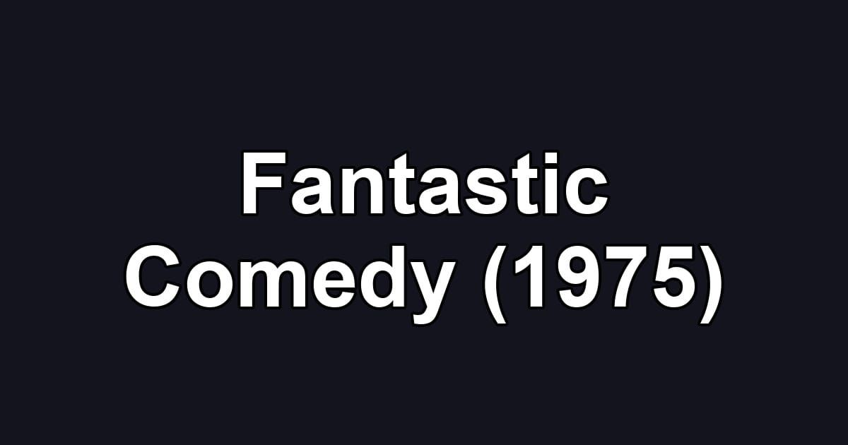 Fantastic Comedy (1975)