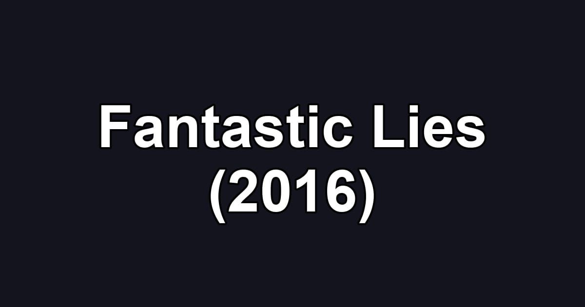 Fantastic Lies (2016)