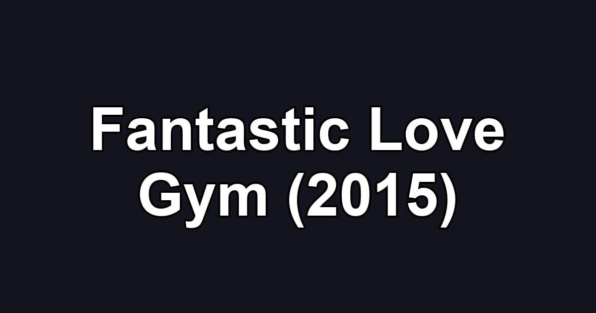 Fantastic Love Gym (2015)