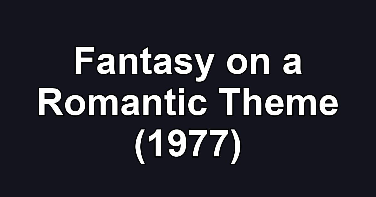 Fantasy on a Romantic Theme (1977)