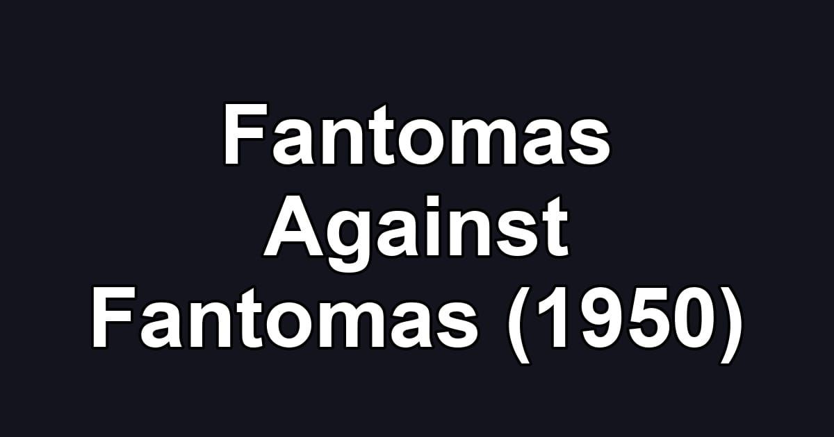 Fantomas Against Fantomas (1950)