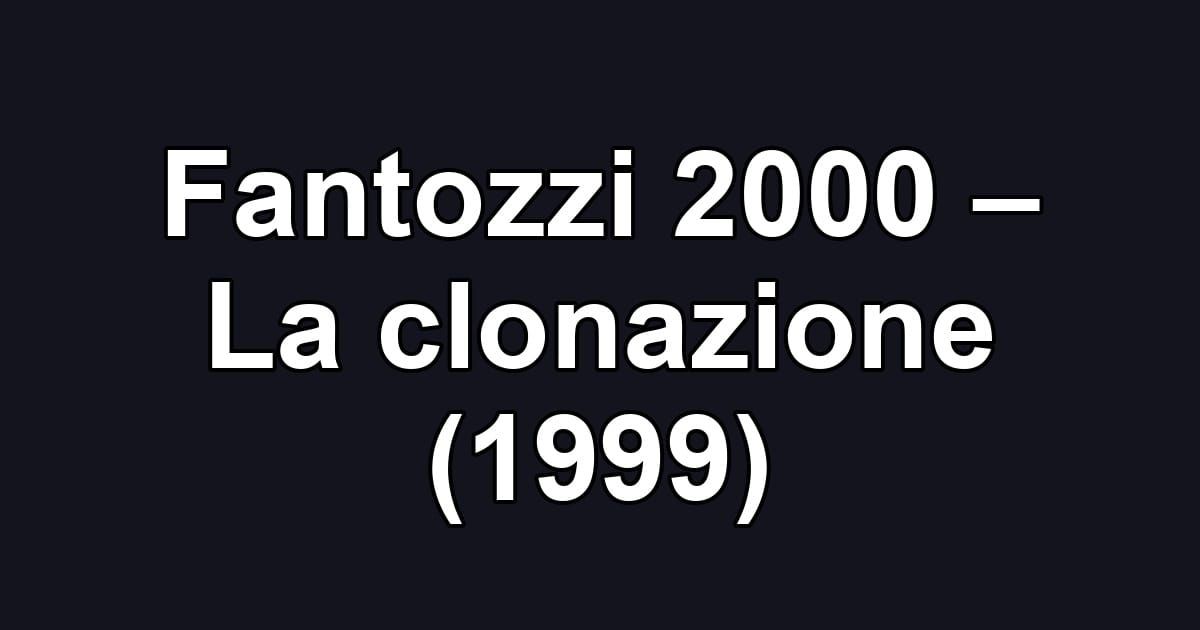Fantozzi 2000 – La clonazione (1999)