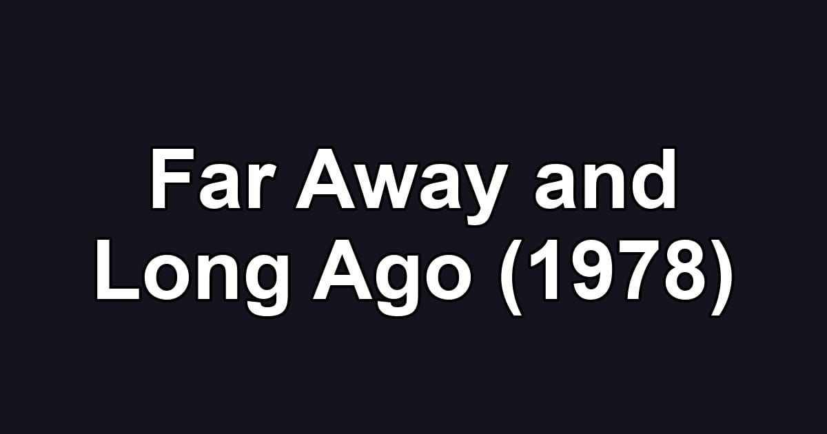 Far Away and Long Ago (1978)