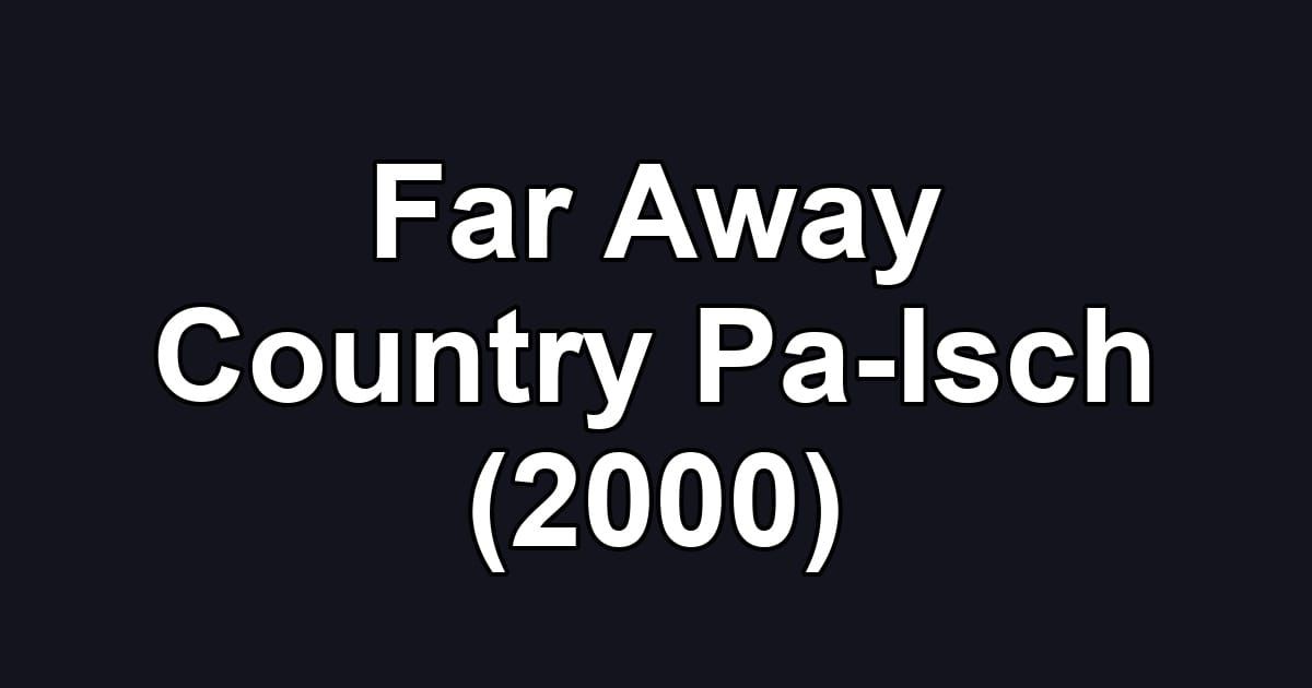 Far Away Country Pa-Isch (2000)
