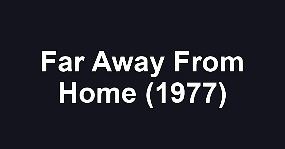 Far Away From Home (1977)