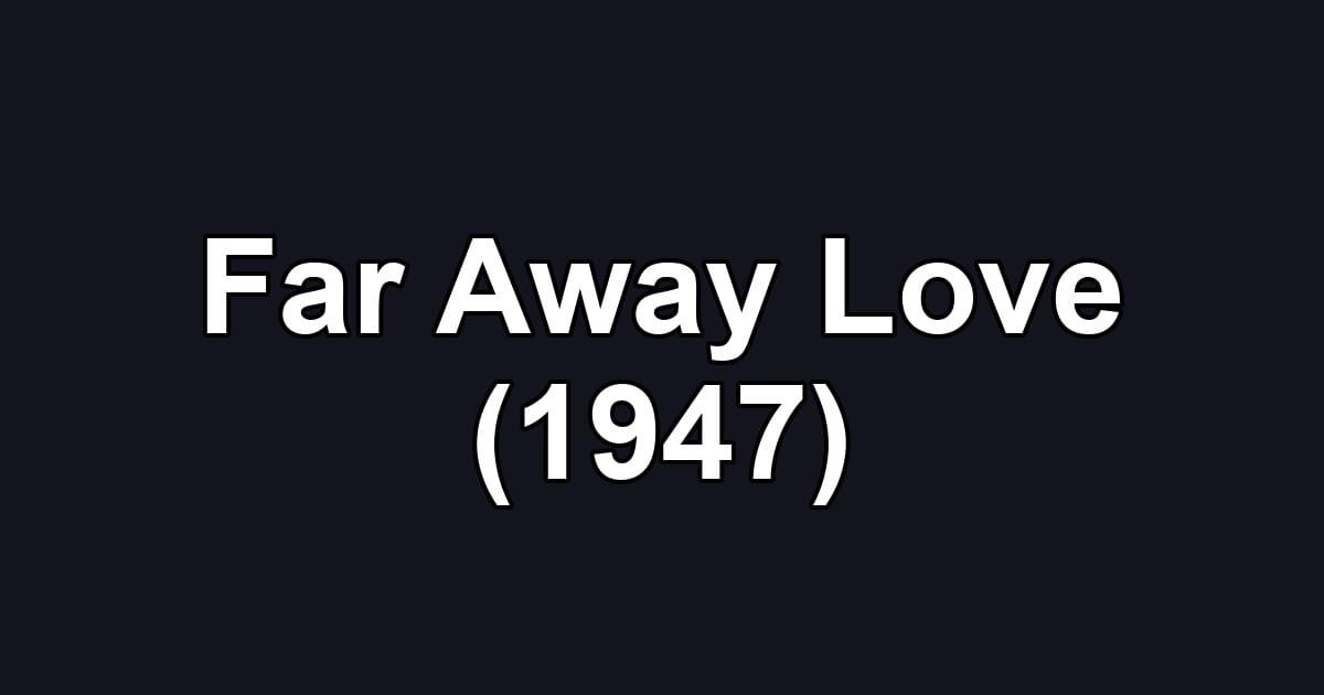 Far Away Love (1947)