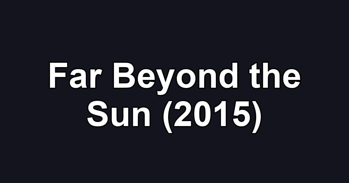 Far Beyond the Sun (2015)