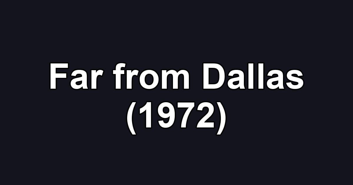 Far from Dallas (1972)