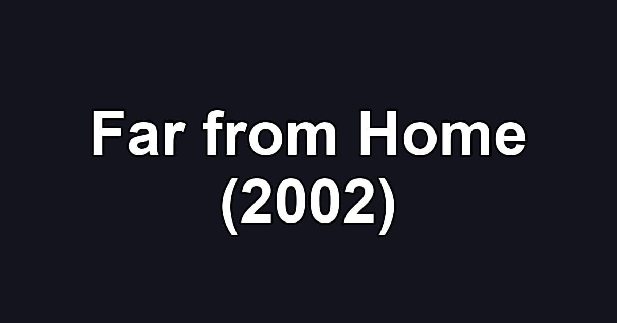 Far from Home (2002)