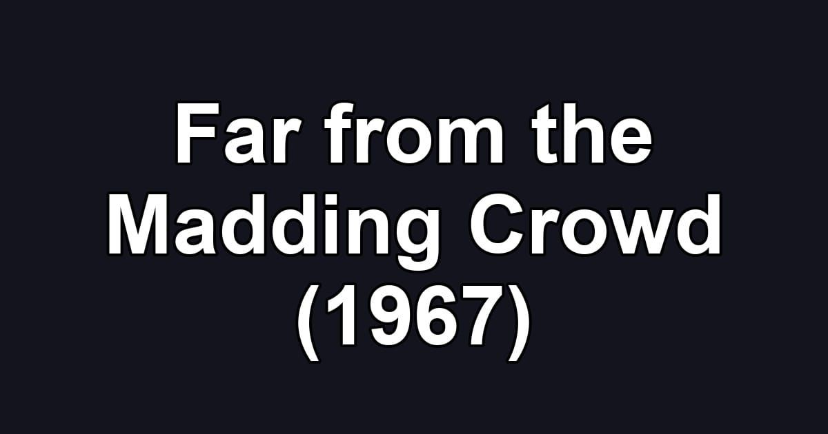 Far from the Madding Crowd (1967)