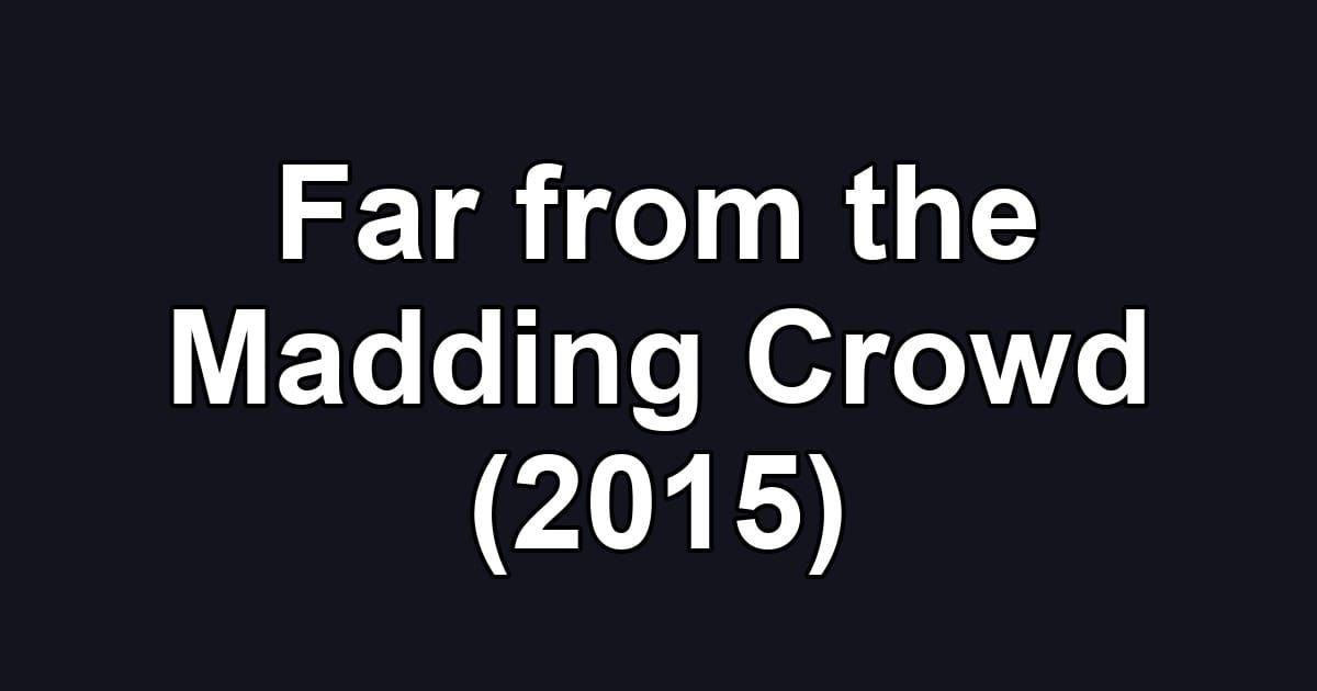 Far from the Madding Crowd (2015)