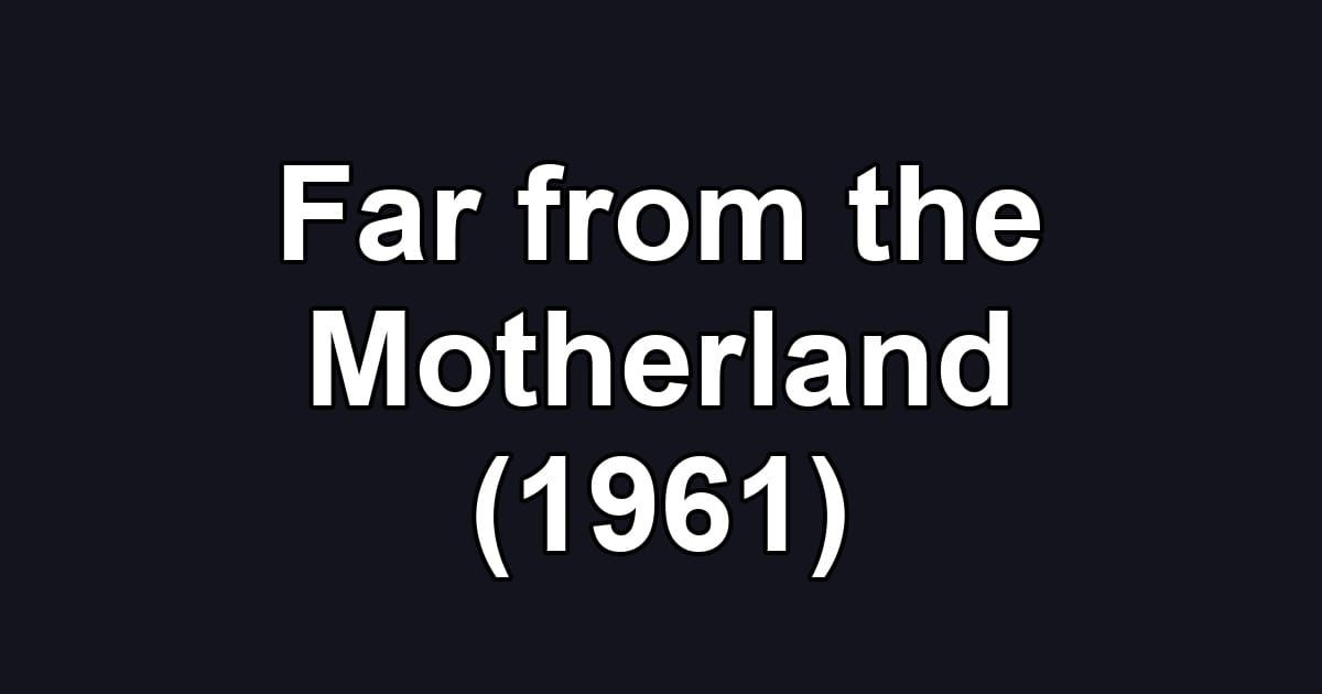 Far from the Motherland (1961)