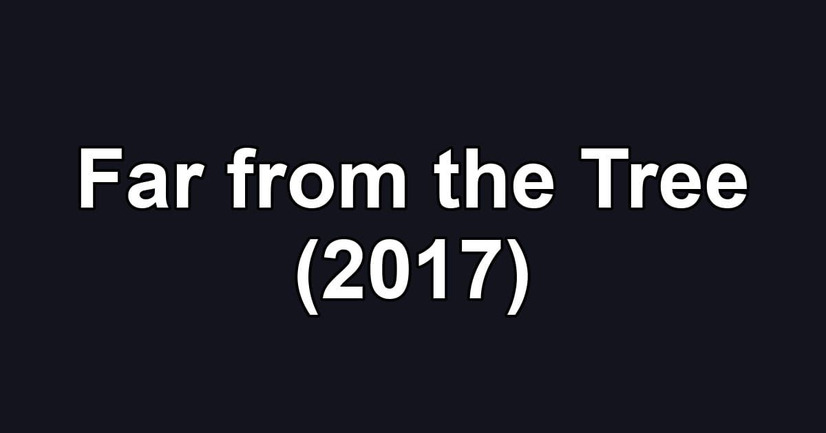 Far from the Tree (2017)