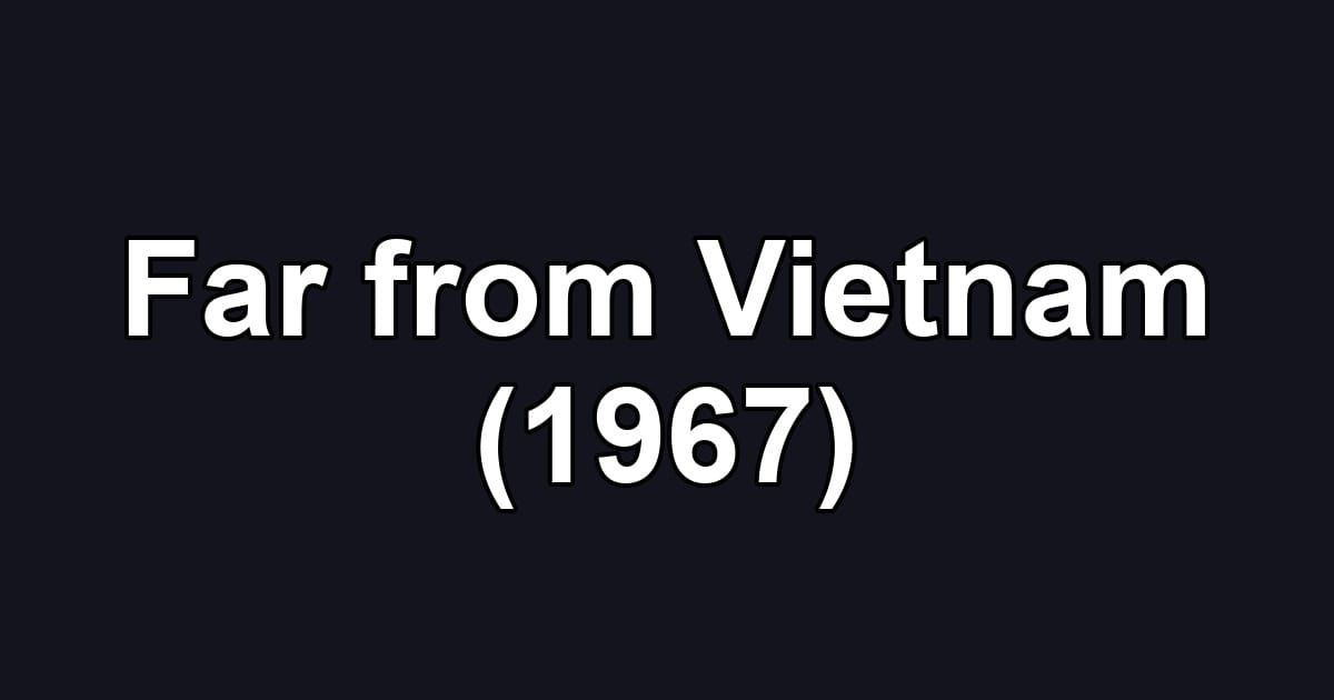 Far from Vietnam (1967)