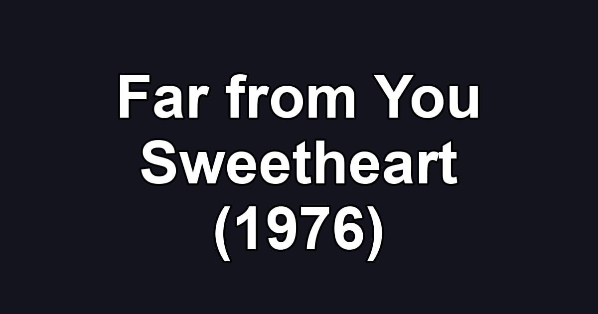 Far from You Sweetheart (1976)