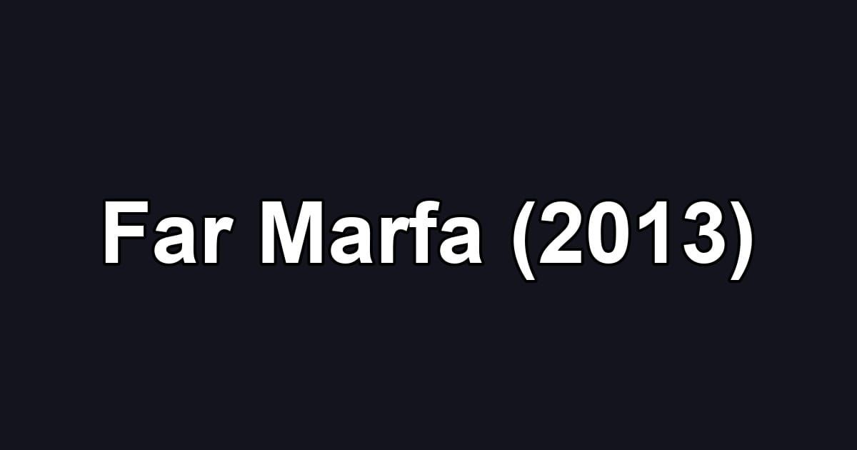 Far Marfa (2013)