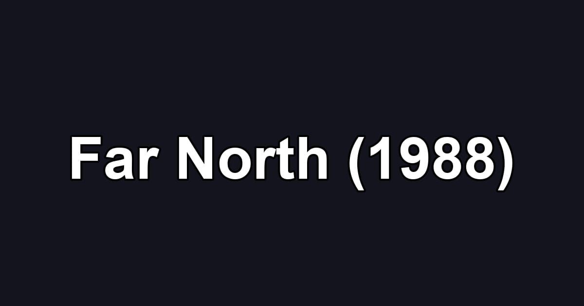 Far North (1988)