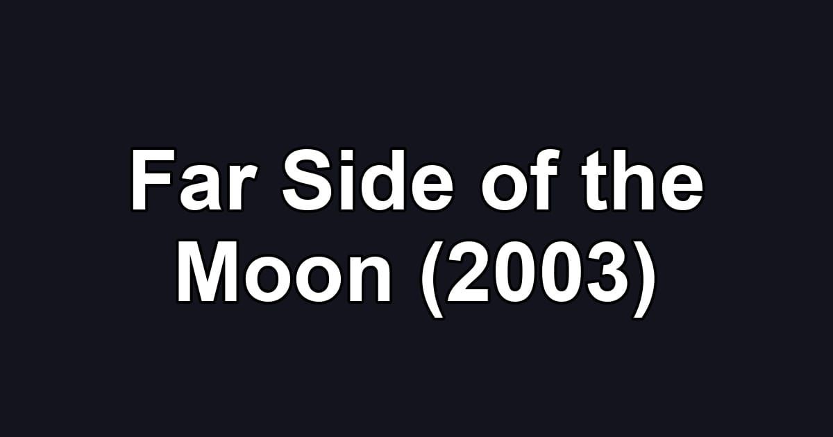 Far Side of the Moon (2003)