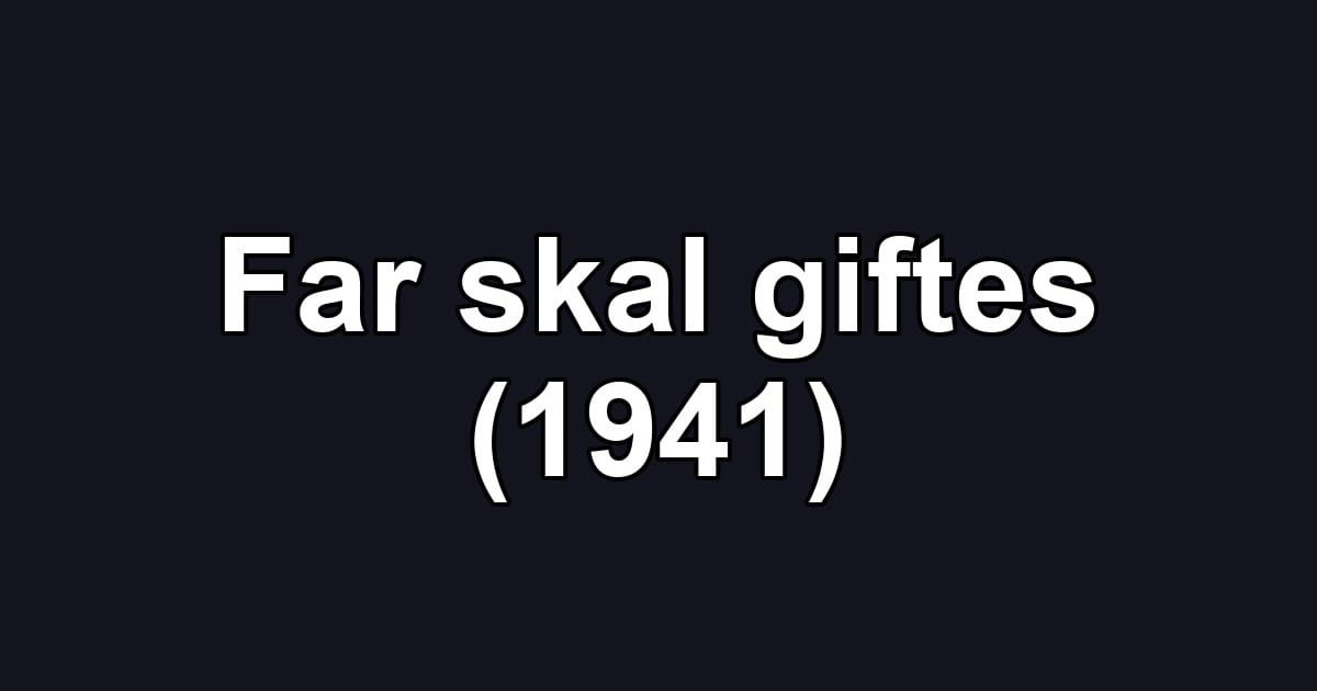 Far skal giftes (1941)
