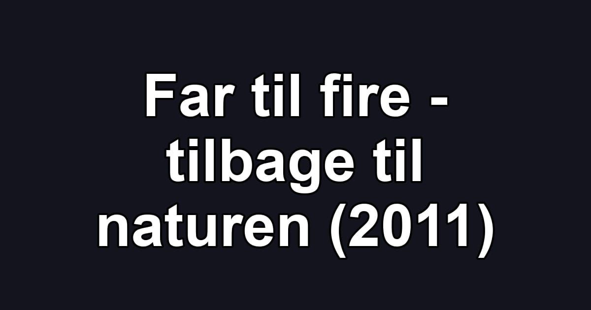 Far til fire - tilbage til naturen (2011)