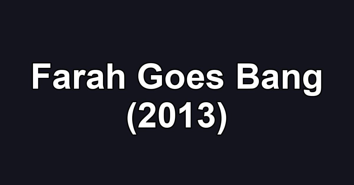 Farah Goes Bang (2013)