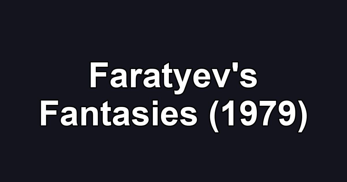 Faratyev's Fantasies (1979)